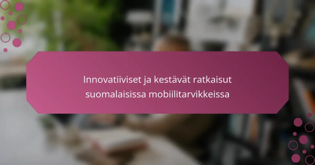 Innovatiiviset ja kestävät ratkaisut suomalaisissa mobiilitarvikkeissa