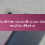 Innovatiiviset materiaalit suomalaisissa mobiilitarvikkeissa