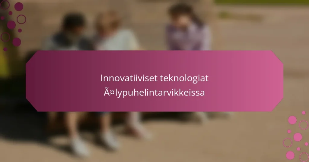 Innovatiiviset teknologiat älypuhelintarvikkeissa