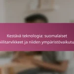 Kestävä teknologia: suomalaiset mobiilitarvikkeet ja niiden ympäristövaikutukset