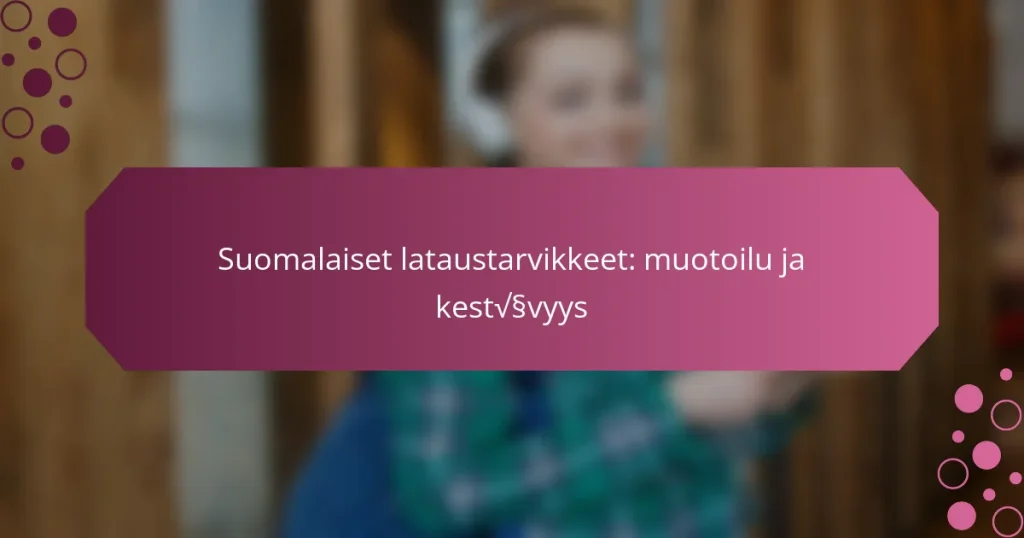 Suomalaiset lataustarvikkeet: muotoilu ja kestävyys