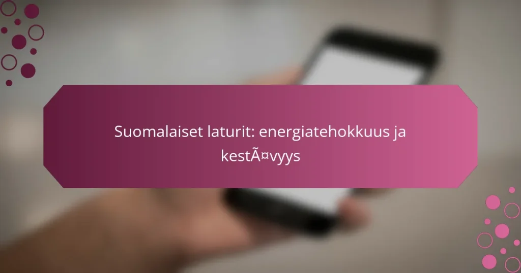 Suomalaiset laturit: energiatehokkuus ja kestävyys