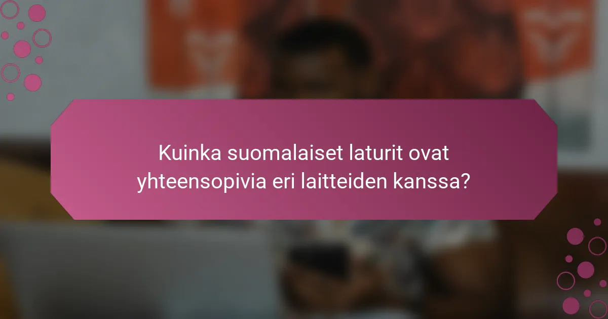 Kuinka suomalaiset laturit ovat yhteensopivia eri laitteiden kanssa?