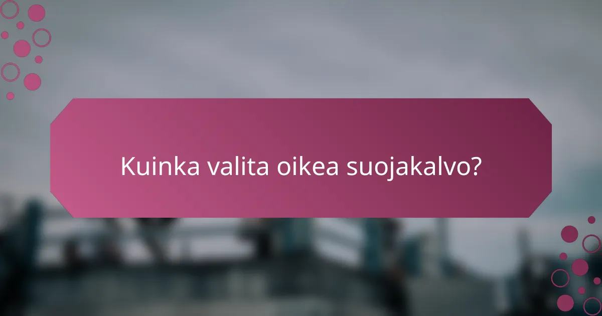 Kuinka valita oikea suojakalvo?