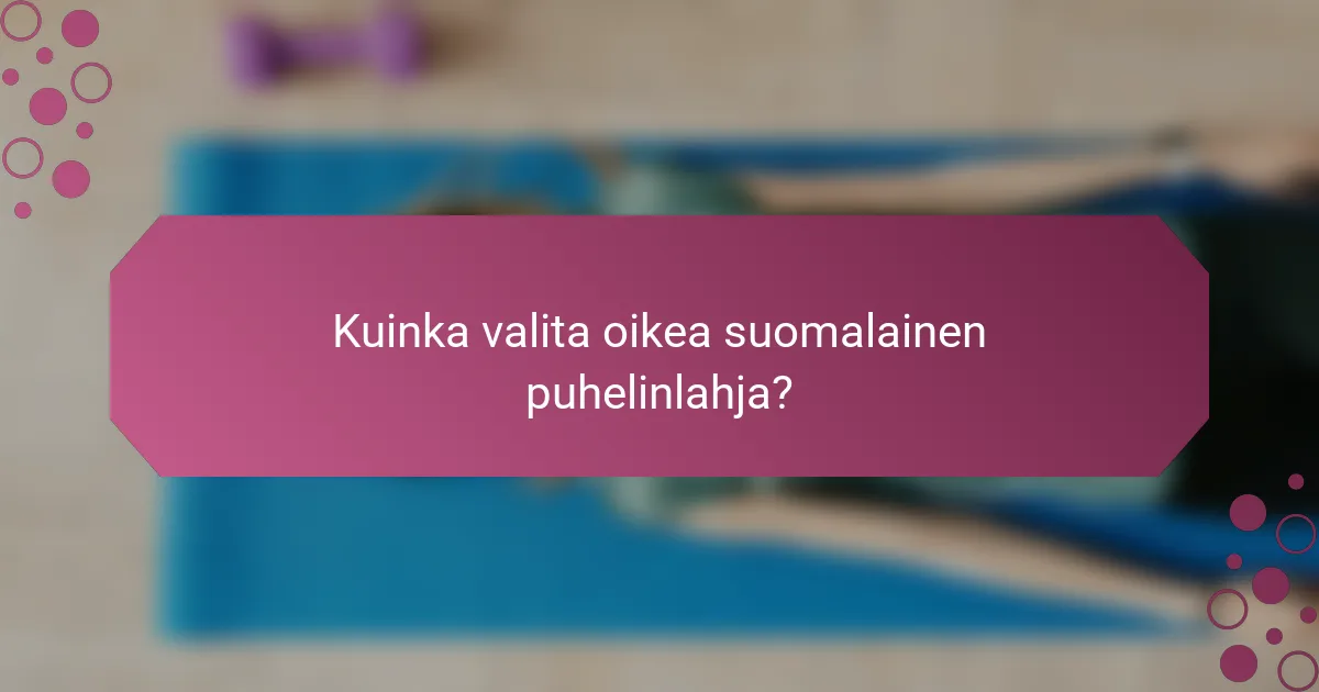 Kuinka valita oikea suomalainen puhelinlahja?