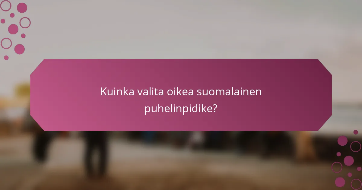 Kuinka valita oikea suomalainen puhelinpidike?