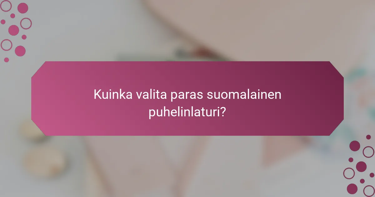 Kuinka valita paras suomalainen puhelinlaturi?