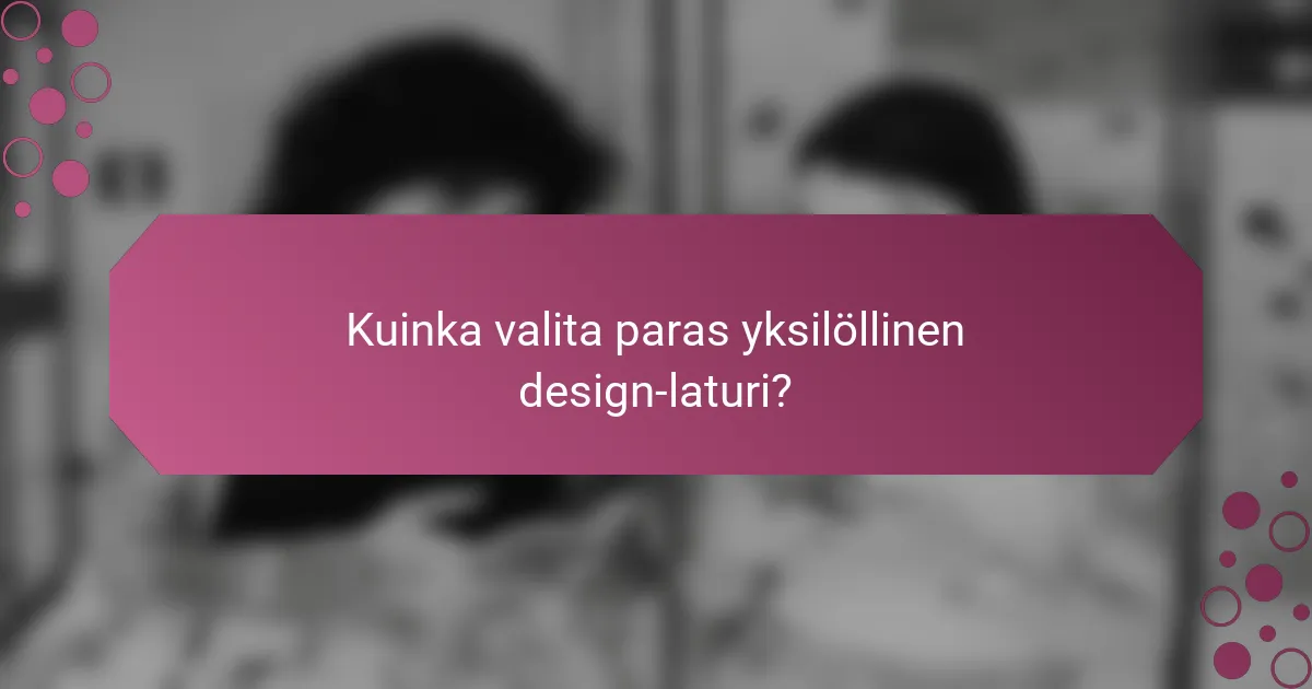 Kuinka valita paras yksilöllinen design-laturi?