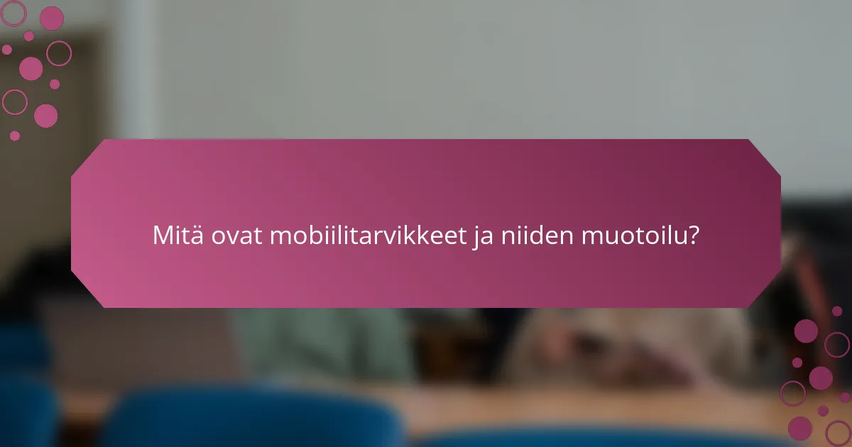 Mitä ovat mobiilitarvikkeet ja niiden muotoilu?