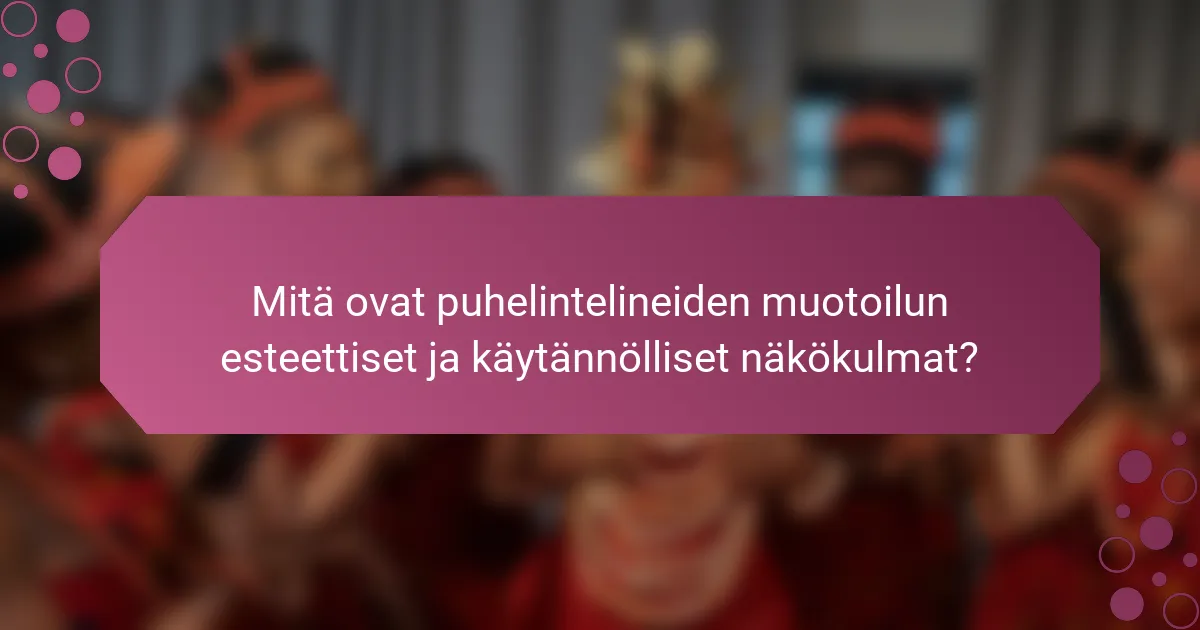 Mitä ovat puhelintelineiden muotoilun esteettiset ja käytännölliset näkökulmat?