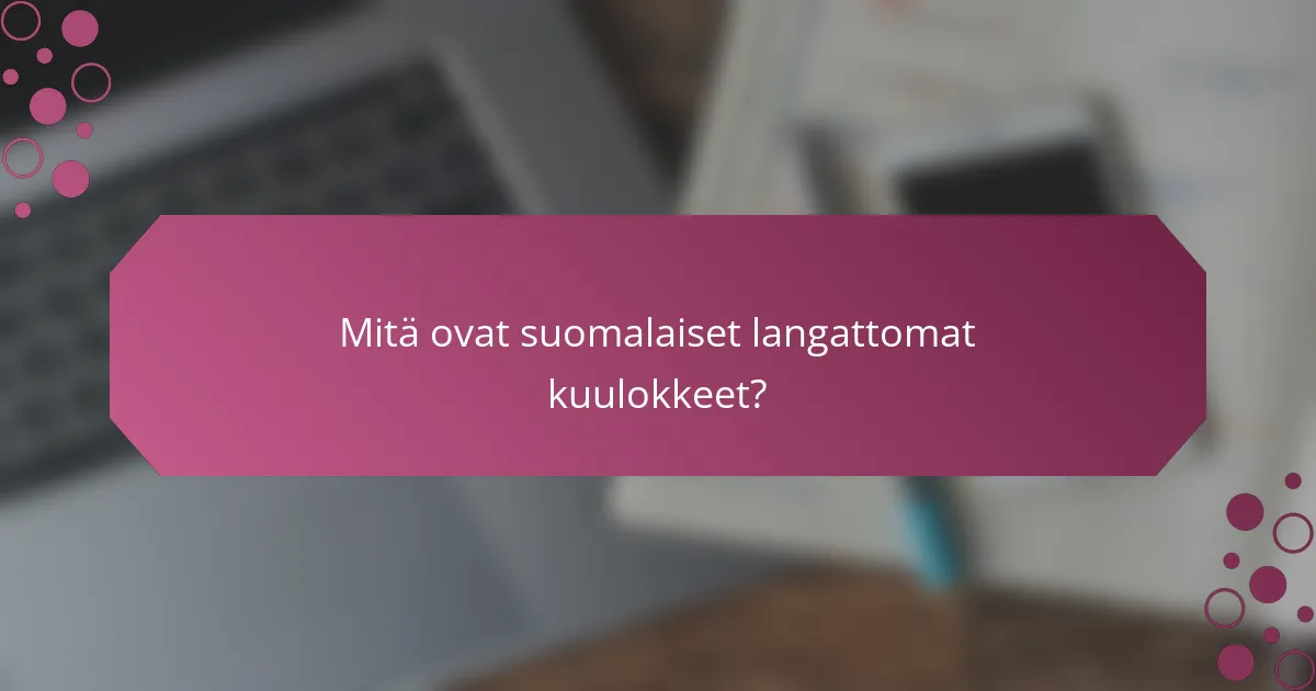 Mitä ovat suomalaiset langattomat kuulokkeet?