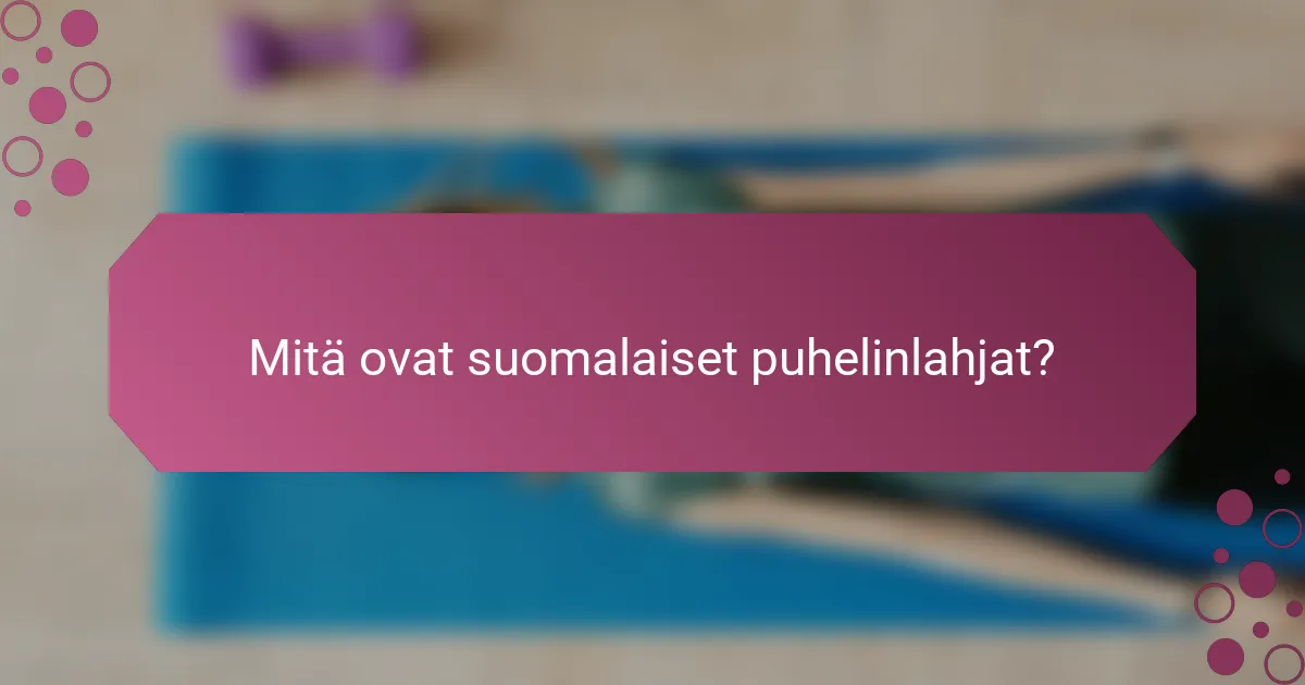 Mitä ovat suomalaiset puhelinlahjat?