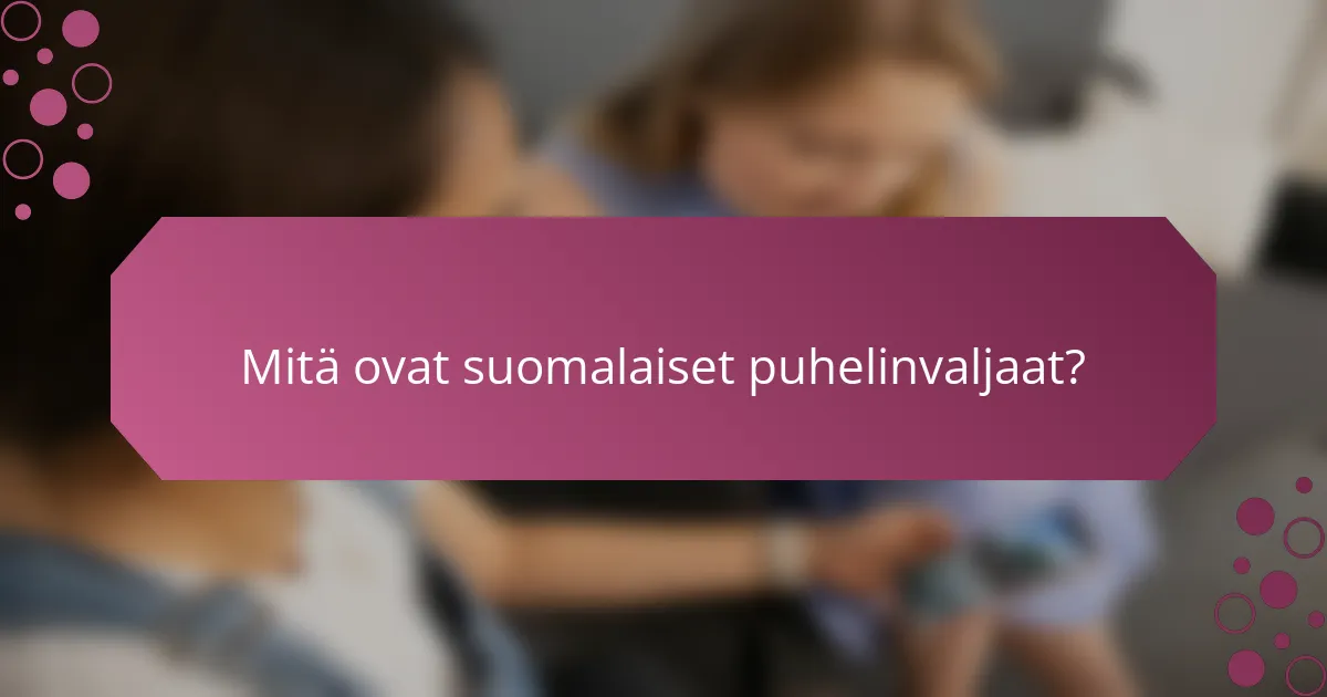 Mitä ovat suomalaiset puhelinvaljaat?