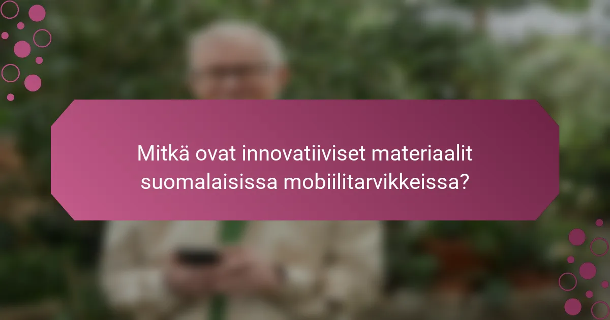 Mitkä ovat innovatiiviset materiaalit suomalaisissa mobiilitarvikkeissa?
