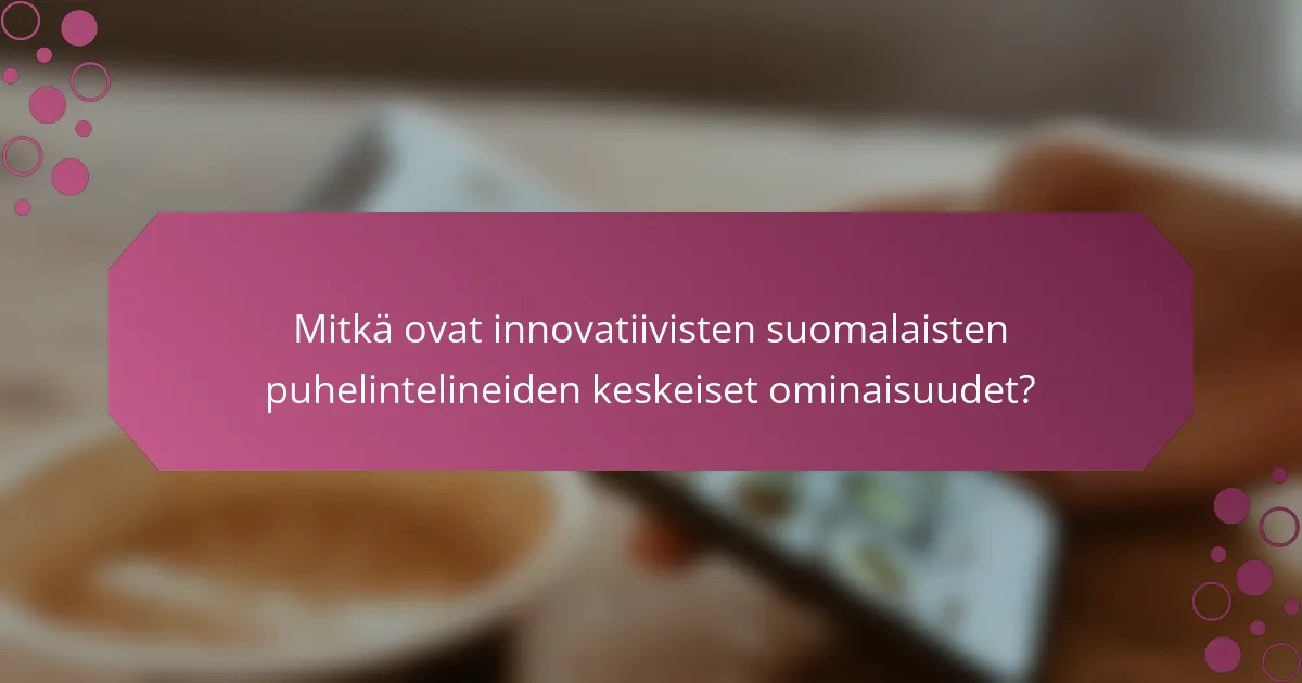 Mitkä ovat innovatiivisten suomalaisten puhelintelineiden keskeiset ominaisuudet?