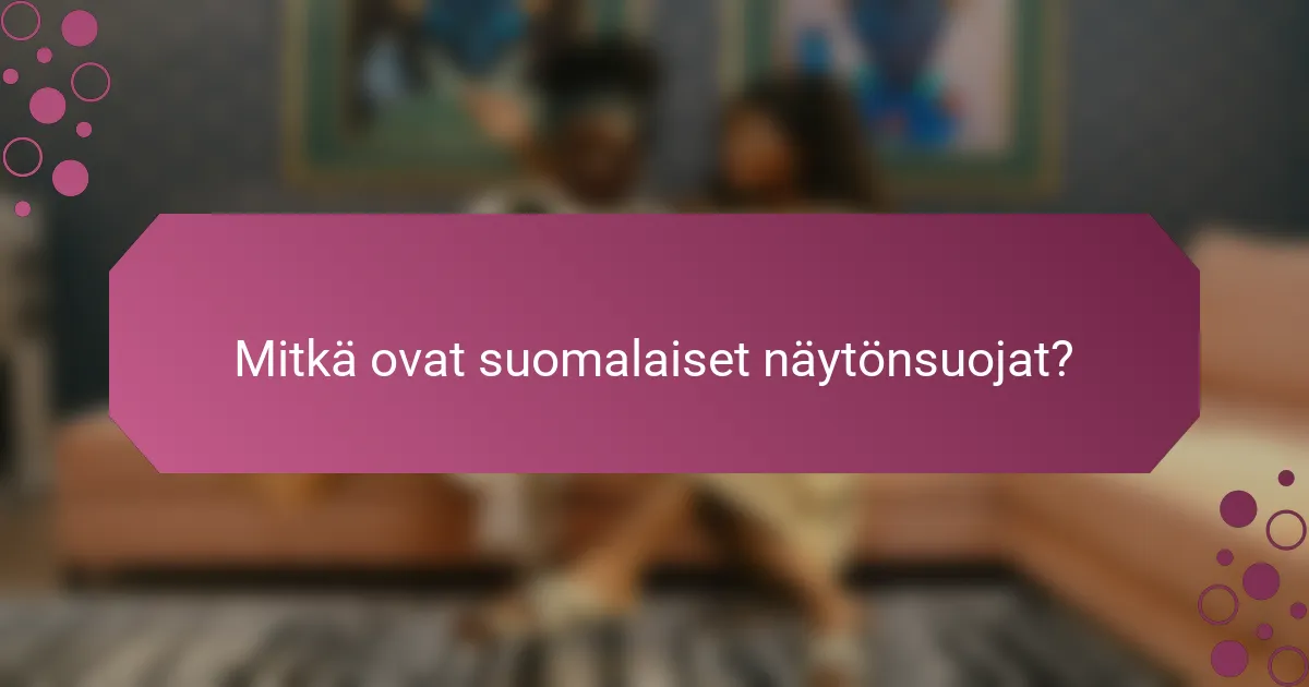 Mitkä ovat suomalaiset näytönsuojat?