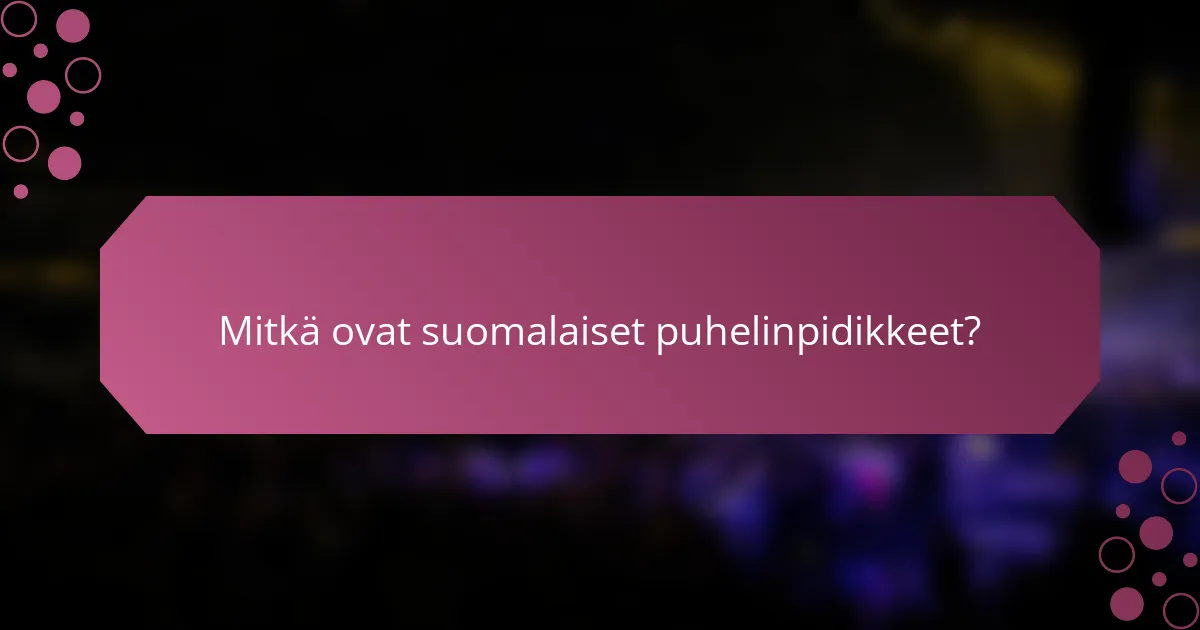 Mitkä ovat suomalaiset puhelinpidikkeet?