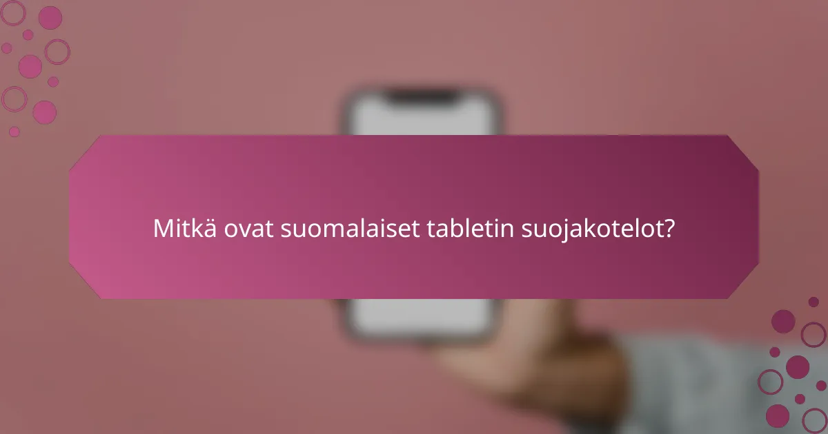 Mitkä ovat suomalaiset tabletin suojakotelot?