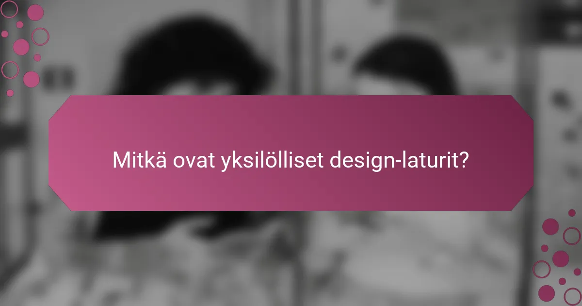 Mitkä ovat yksilölliset design-laturit?